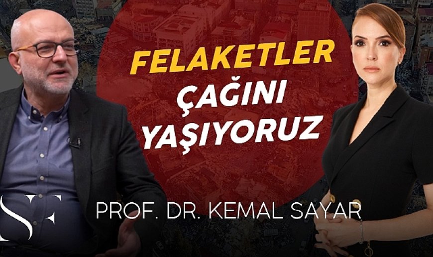 Simge Fıstıkoğlu Prof. Dr. Kemal Sayar İle Konuştu. "Felaketler Çağından Geçiyor"